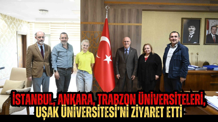 İstanbul, Ankara, Trabzon Üniversiteleri, Uşak Üniversitesi’ni ziyaret etti