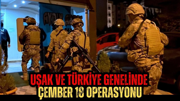 Uşak ve Türkiye Genelinde Çember 18 Operasyonu